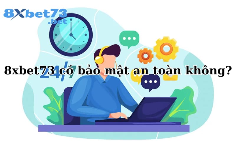 8xbet73 có bảo mật an toàn không?