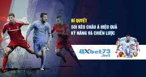 Bí quyết soi kèo châu Á hiệu quả – Kỹ năng và chiến lược