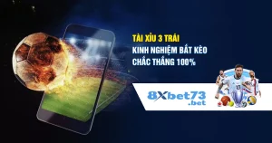 Tài xỉu 3 trái - Kinh nghiệm bắt kèo chắc thắng 100%