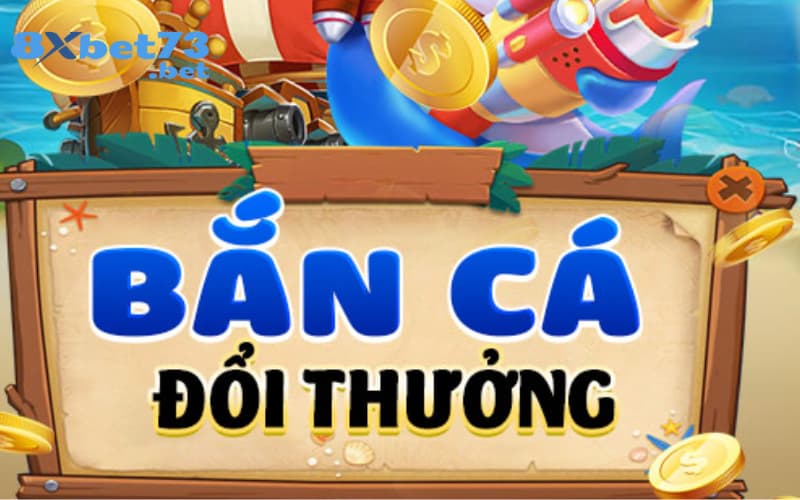 Bắn cá đổi thưởng