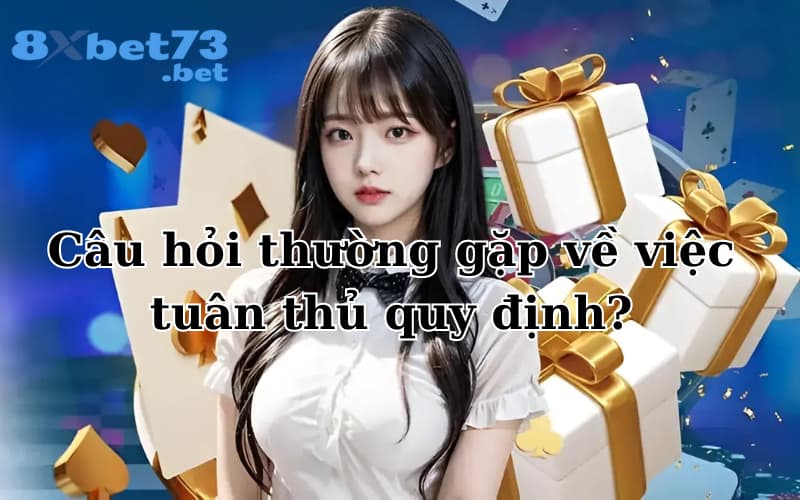 Câu hỏi thường gặp về việc tuân thủ quy định?