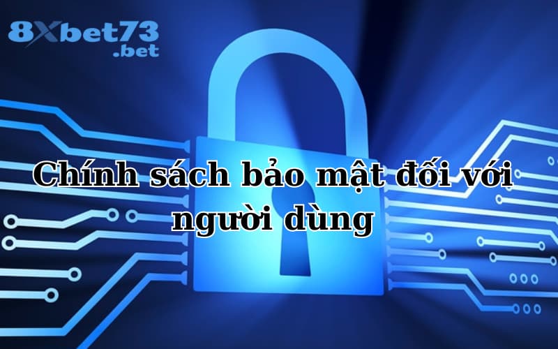 Chính sách bảo mật đối với người dùng