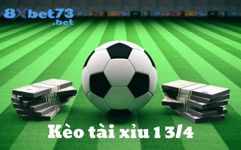 Khái quát đôi nét về kèo tài xỉu 1 3/4